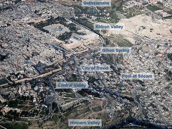 Gethsemane Kidron Valley Gihon Spring City of David Pool of Siloam Central Valley Hinnom
