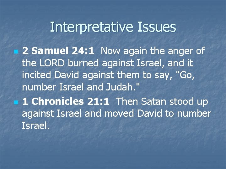 Interpretative Issues n n 2 Samuel 24: 1 Now again the anger of the