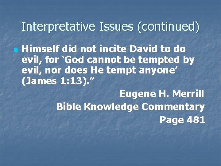 Interpretative Issues (continued) n Himself did not incite David to do evil, for ‘God