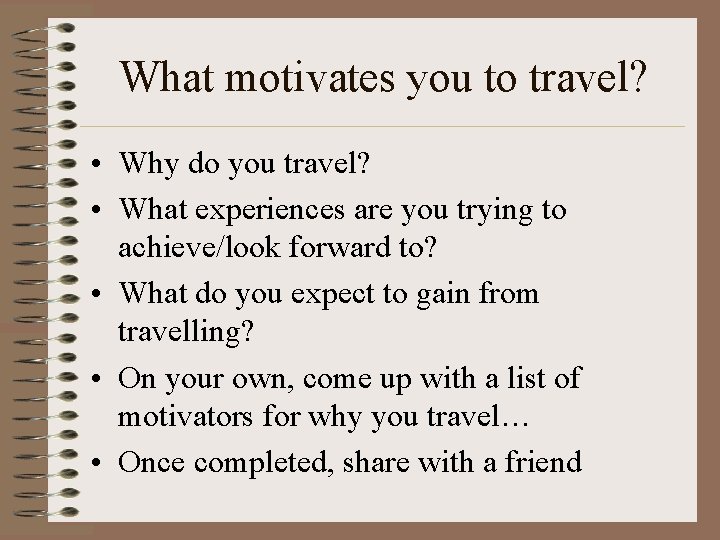 What motivates you to travel? • Why do you travel? • What experiences are