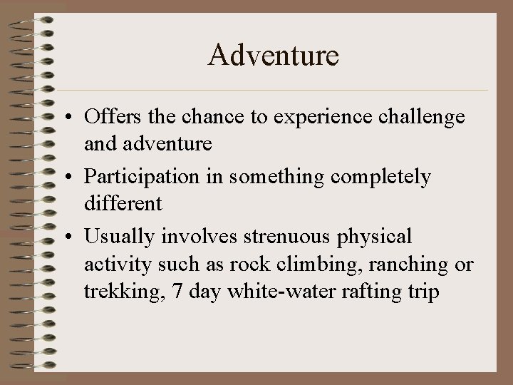 Adventure • Offers the chance to experience challenge and adventure • Participation in something