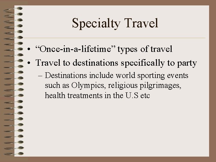 Specialty Travel • “Once-in-a-lifetime” types of travel • Travel to destinations specifically to party