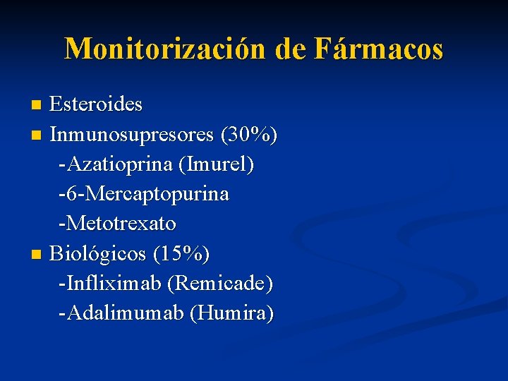Monitorización de Fármacos Esteroides n Inmunosupresores (30%) -Azatioprina (Imurel) -6 -Mercaptopurina -Metotrexato n Biológicos