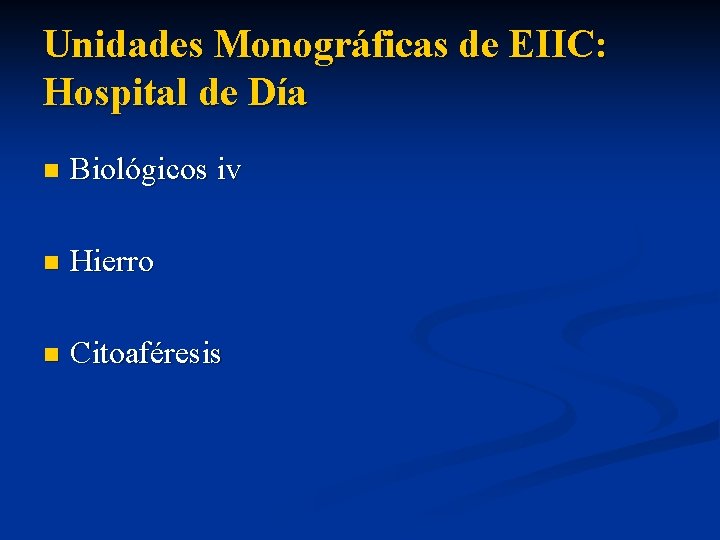 Unidades Monográficas de EIIC: Hospital de Día n Biológicos iv n Hierro n Citoaféresis