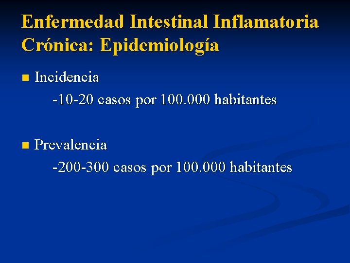 Enfermedad Intestinal Inflamatoria Crónica: Epidemiología n Incidencia -10 -20 casos por 100. 000 habitantes