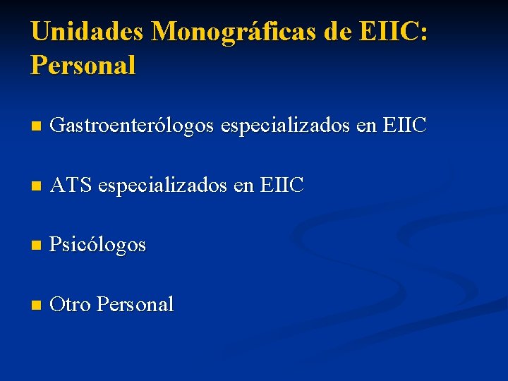 Unidades Monográficas de EIIC: Personal n Gastroenterólogos especializados en EIIC n ATS especializados en