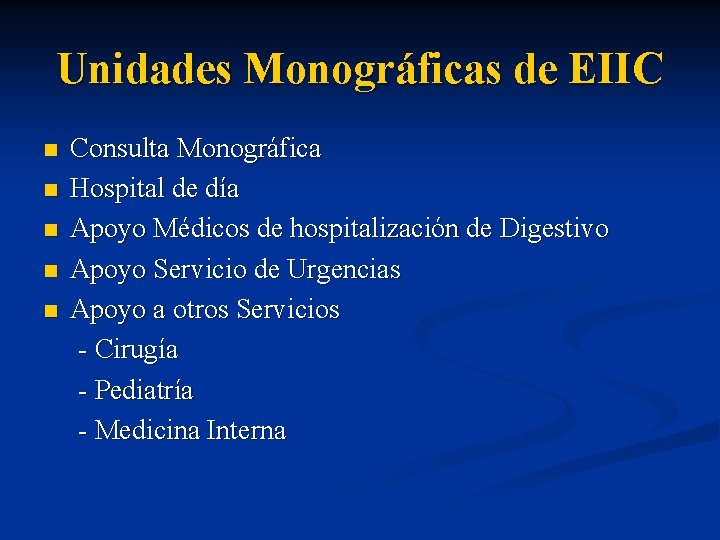 Unidades Monográficas de EIIC n n n Consulta Monográfica Hospital de día Apoyo Médicos