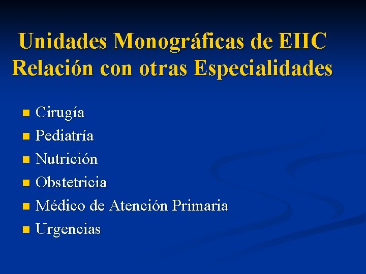 Unidades Monográficas de EIIC Relación con otras Especialidades Cirugía n Pediatría n Nutrición n