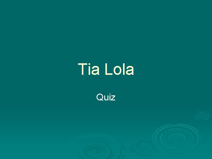 Tia Lola Quiz 