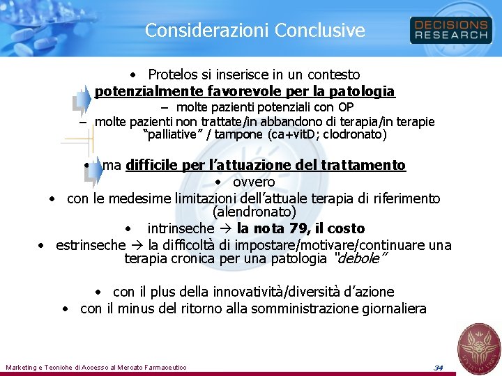 Considerazioni Conclusive • Protelos si inserisce in un contesto potenzialmente favorevole per la patologia