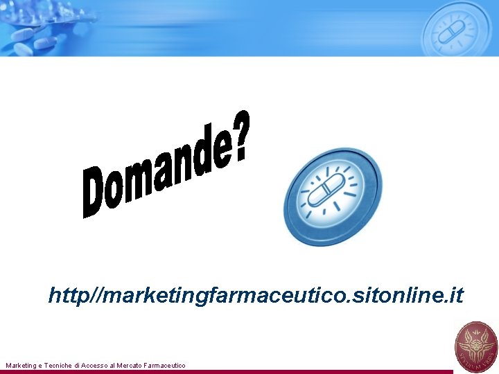 http//marketingfarmaceutico. sitonline. it Marketing e Tecniche di Accesso al Mercato Farmaceutico 