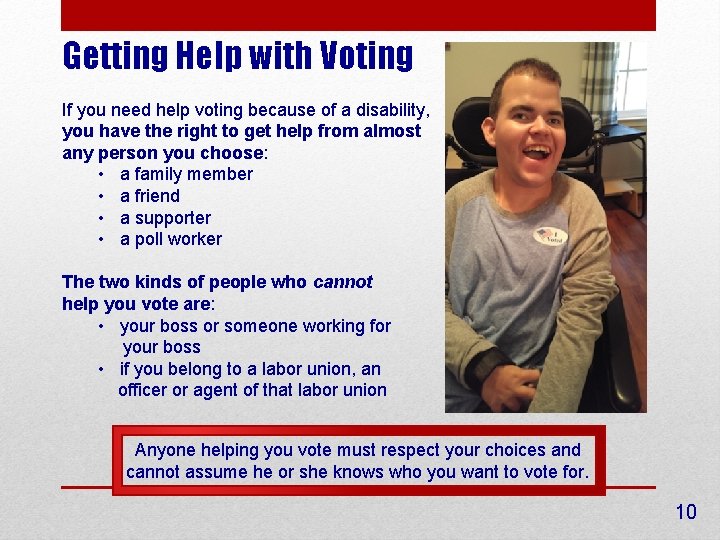 Getting Help with Voting If you need help voting because of a disability, you