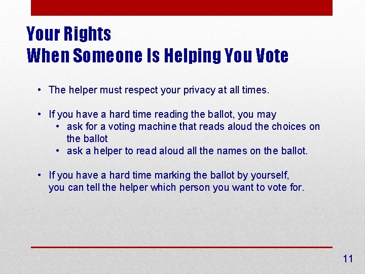 Your Rights When Someone Is Helping You Vote • The helper must respect your