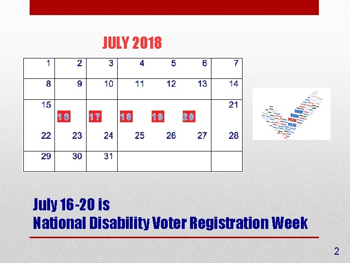 JULY 2018 July 16 -20 is National Disability Voter Registration Week 2 