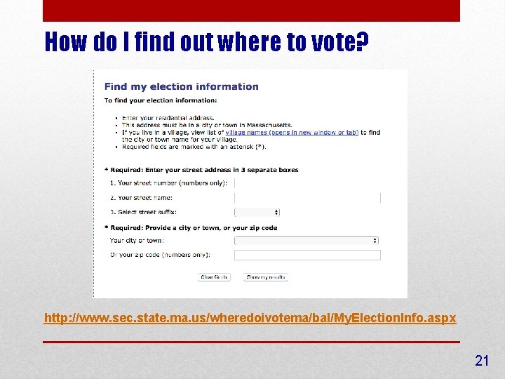 How do I find out where to vote? http: //www. sec. state. ma. us/wheredoivotema/bal/My.
