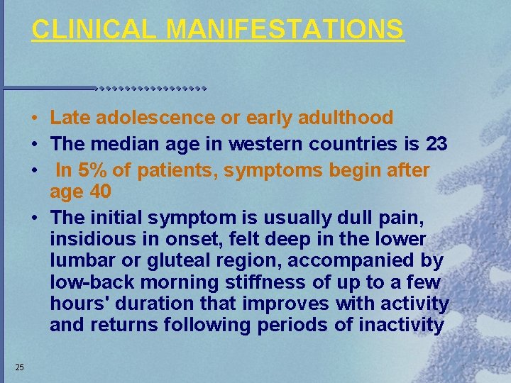 CLINICAL MANIFESTATIONS • Late adolescence or early adulthood • The median age in western