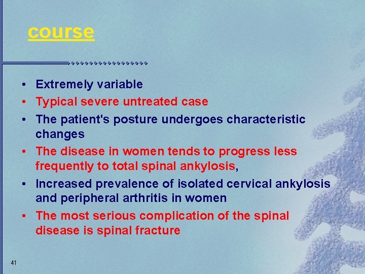 course • Extremely variable • Typical severe untreated case • The patient's posture undergoes