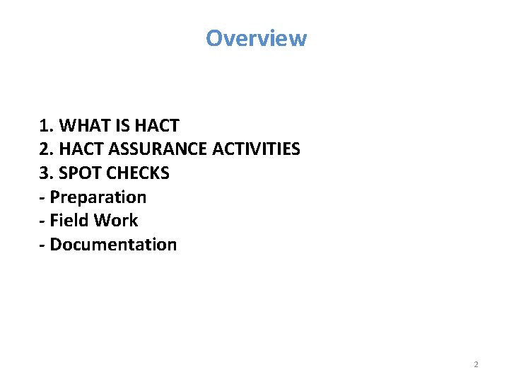 Overview 1. WHAT IS HACT 2. HACT ASSURANCE ACTIVITIES 3. SPOT CHECKS - Preparation Overview 1. WHAT IS HACT 2. HACT ASSURANCE ACTIVITIES 3. SPOT CHECKS - Preparation