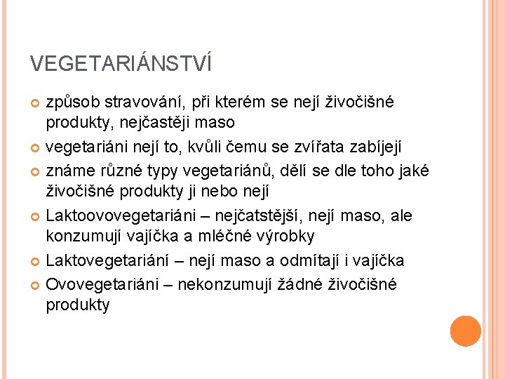 VEGETARIÁNSTVÍ způsob stravování, při kterém se nejí živočišné produkty, nejčastěji maso vegetariáni nejí to,