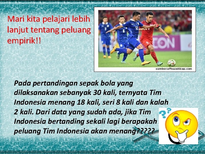 Mari kita pelajari lebih lanjut tentang peluang empirik!! Pada pertandingan sepak bola yang dilaksanakan