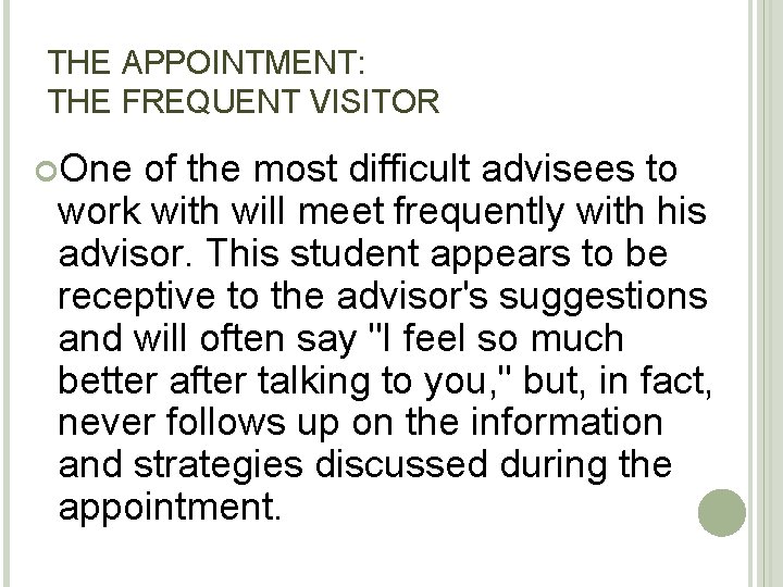 THE APPOINTMENT: THE FREQUENT VISITOR One of the most difficult advisees to work with