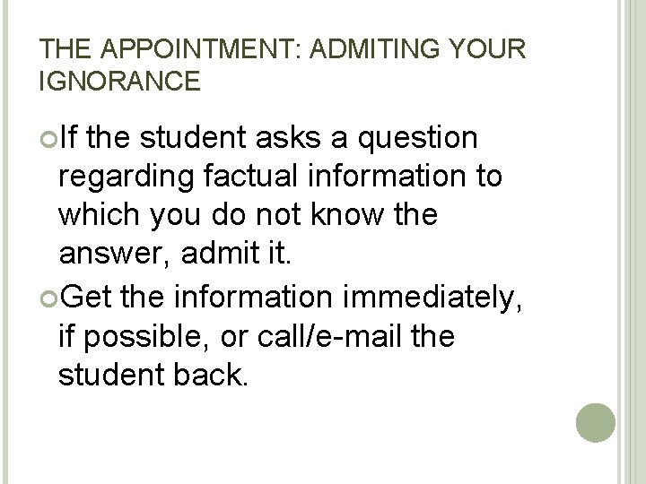 THE APPOINTMENT: ADMITING YOUR IGNORANCE If the student asks a question regarding factual information