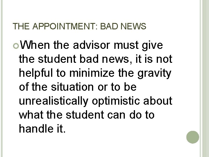 THE APPOINTMENT: BAD NEWS When the advisor must give the student bad news, it