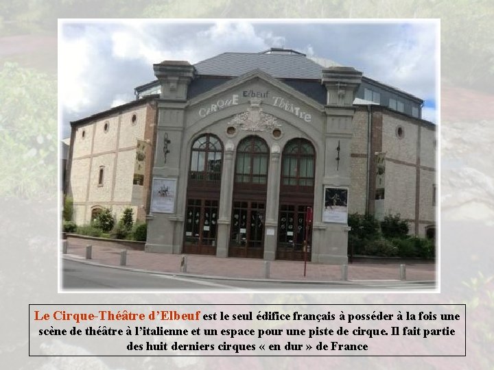 Le Cirque-Théâtre d’Elbeuf est le seul édifice français à posséder à la fois une