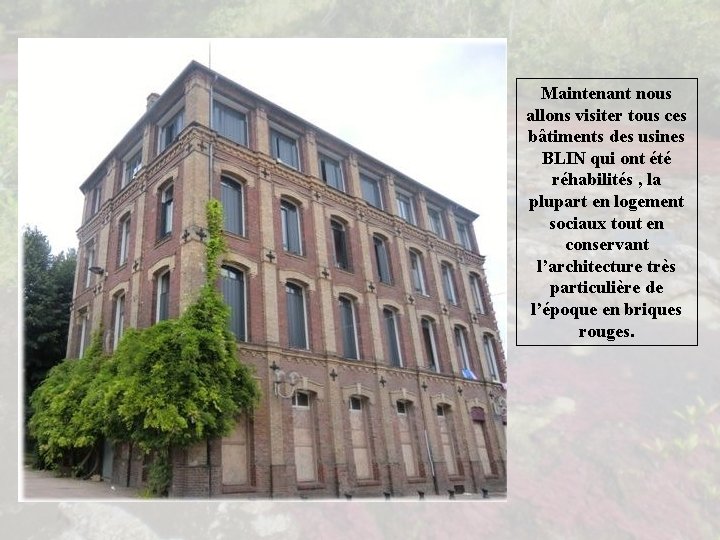 Maintenant nous allons visiter tous ces bâtiments des usines BLIN qui ont été réhabilités
