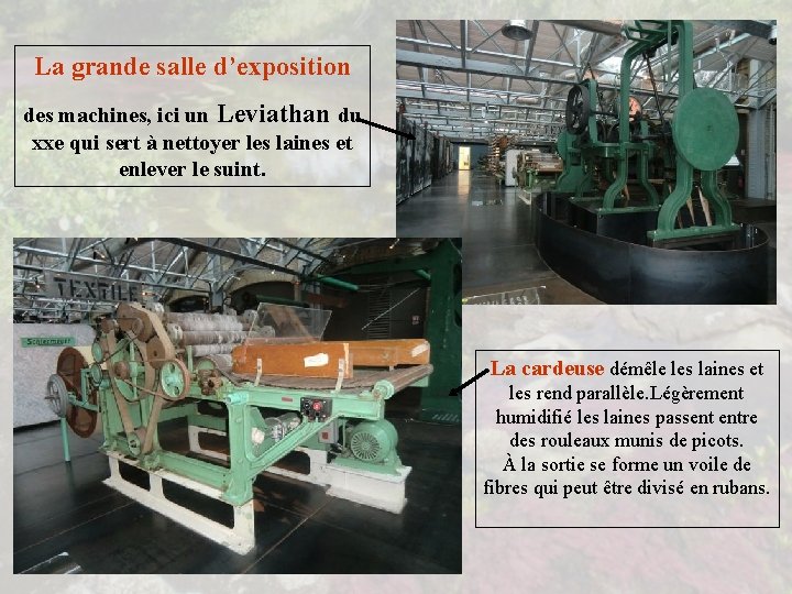 La grande salle d’exposition des machines, ici un Leviathan du xxe qui sert à