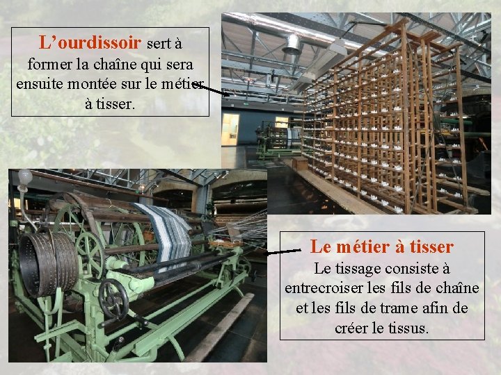 L’ourdissoir sert à former la chaîne qui sera ensuite montée sur le métier à