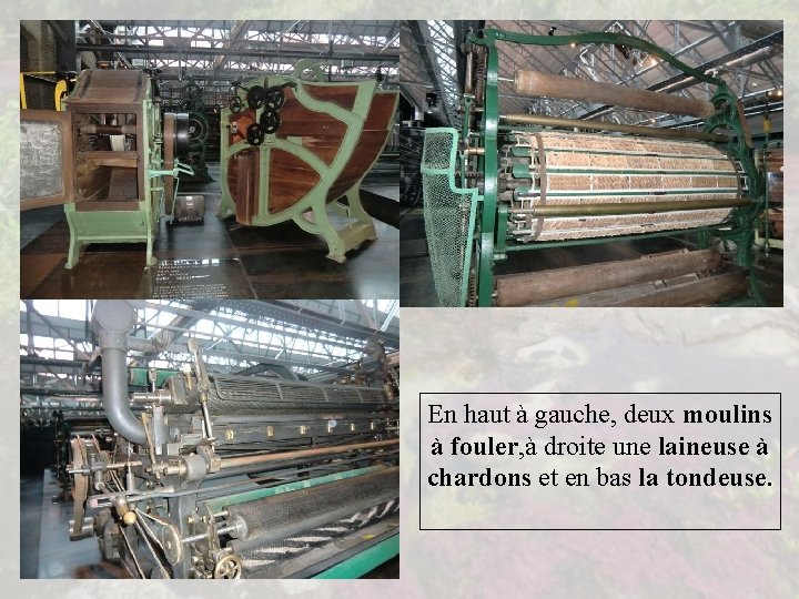 En haut à gauche, deux moulins à fouler, à droite une laineuse à chardons