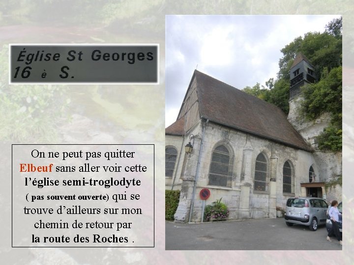 On ne peut pas quitter Elbeuf sans aller voir cette l’église semi-troglodyte ( pas