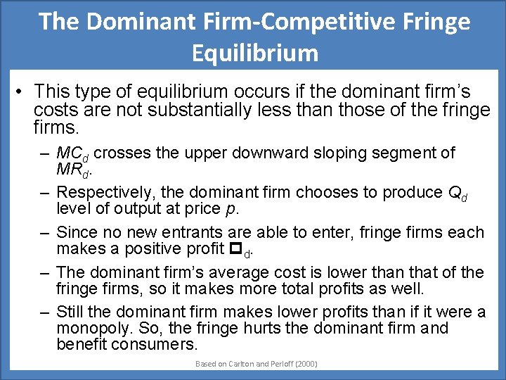 The Dominant Firm-Competitive Fringe Equilibrium • This type of equilibrium occurs if the dominant