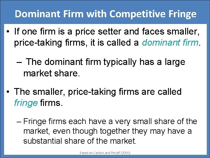 Dominant Firm with Competitive Fringe • If one firm is a price setter and