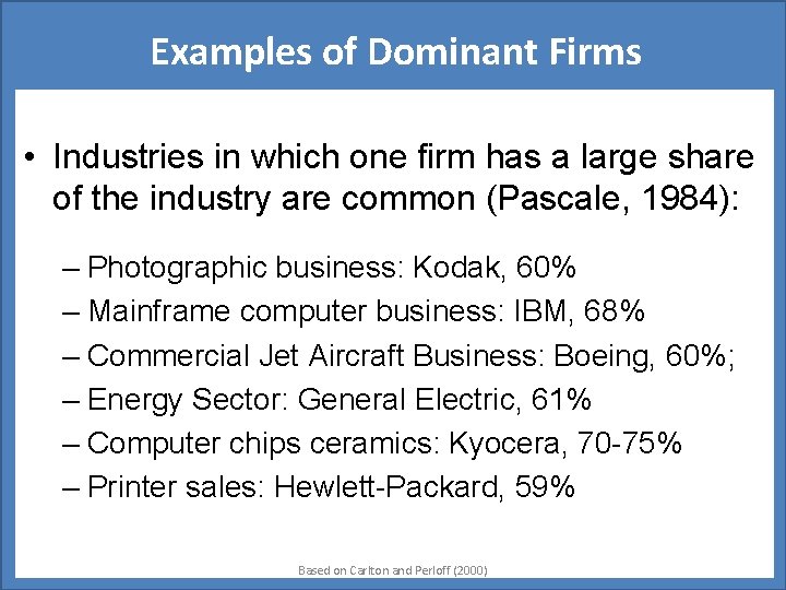 Examples of Dominant Firms • Industries in which one firm has a large share