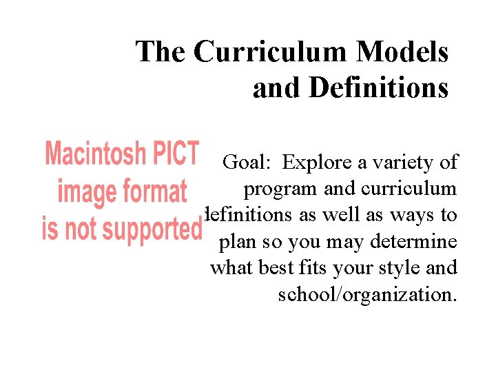 The Curriculum Models and Definitions Goal: Explore a variety of program and curriculum definitions