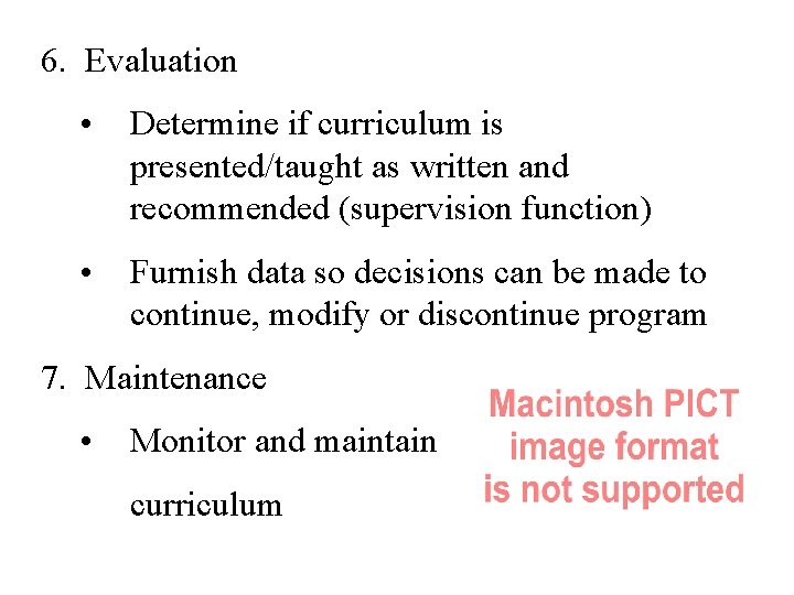 6. Evaluation • Determine if curriculum is presented/taught as written and recommended (supervision function)