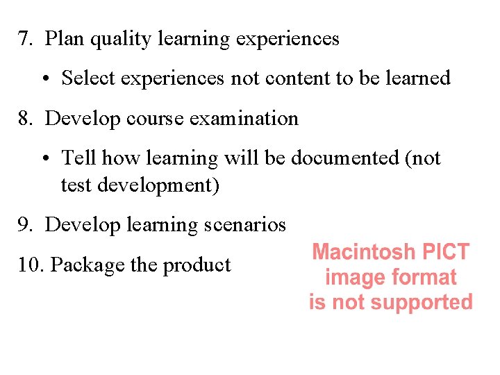 7. Plan quality learning experiences • Select experiences not content to be learned 8.