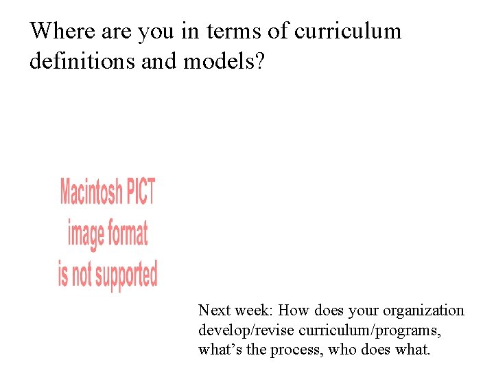 Where are you in terms of curriculum definitions and models? Next week: How does