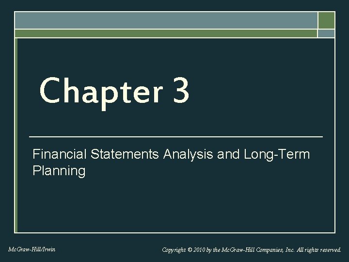 Chapter 3 Financial Statements Analysis and Long-Term Planning Mc. Graw-Hill/Irwin Copyright © 2010 by