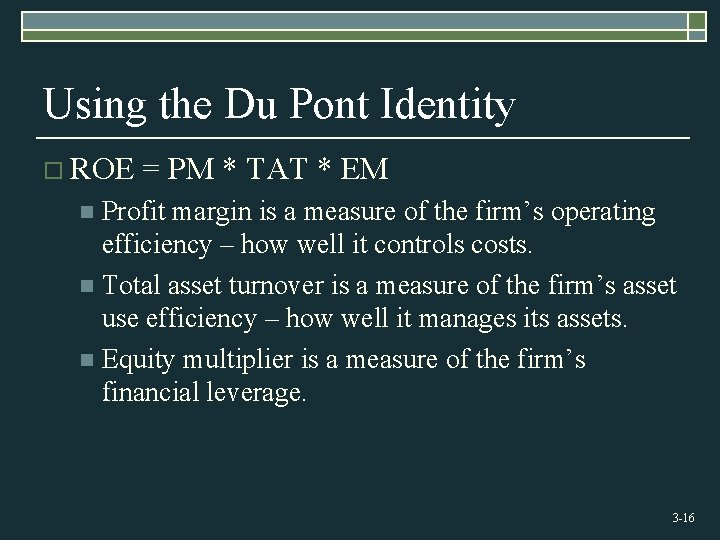 Using the Du Pont Identity o ROE = PM * TAT * EM Profit