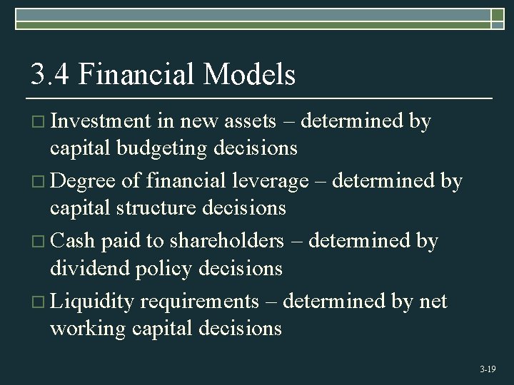 3. 4 Financial Models o Investment in new assets – determined by capital budgeting