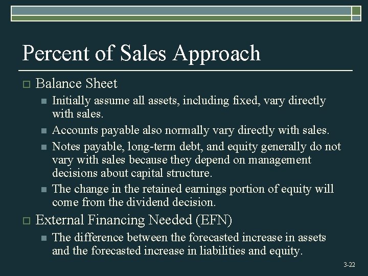 Percent of Sales Approach o Balance Sheet n n o Initially assume all assets,