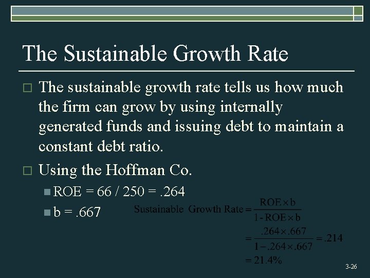 The Sustainable Growth Rate o o The sustainable growth rate tells us how much