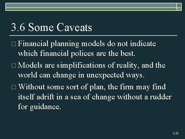 3. 6 Some Caveats o Financial planning models do not indicate which financial polices