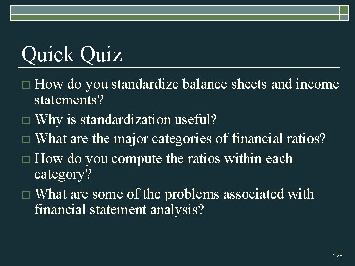 Quick Quiz How do you standardize balance sheets and income statements? o Why is