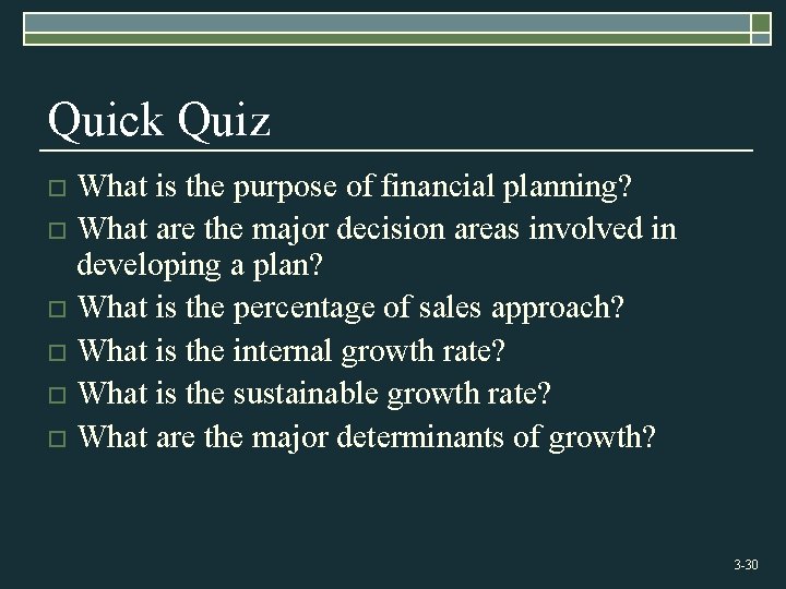 Quick Quiz What is the purpose of financial planning? o What are the major