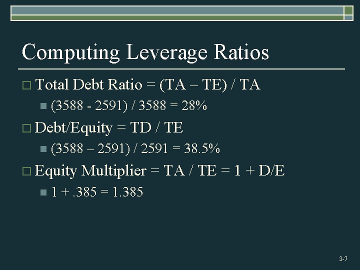 Computing Leverage Ratios o Total n Debt Ratio = (TA – TE) / TA