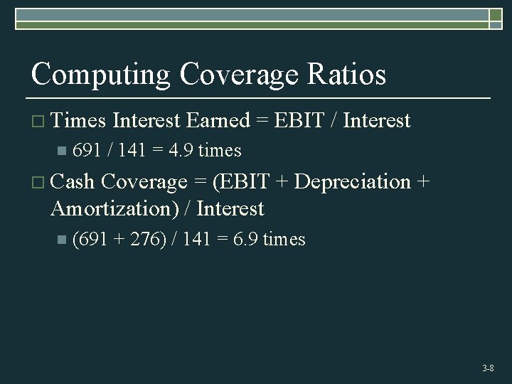 Computing Coverage Ratios o Times n Interest Earned = EBIT / Interest 691 /